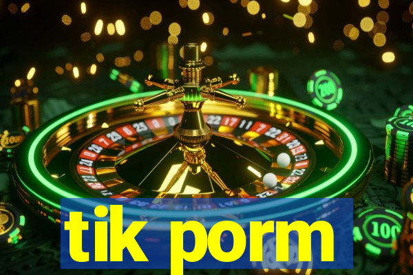 tik porm